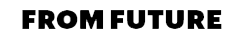 FROM FUTURE